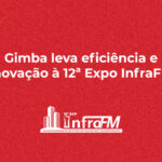 Gimba leva eficiência e inovação à 12ª Expo InfraFM